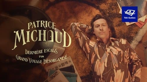 Patrice Michaud: Dernière escale d’un grand voyage désorganisé