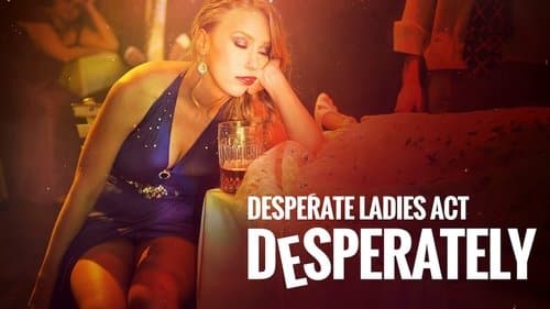 Desperate Ladies Act Desperately